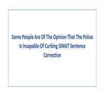 Some People Are Of The Opinion That The Police Is Incapable Of Curbing GMAT Sentence Correction
